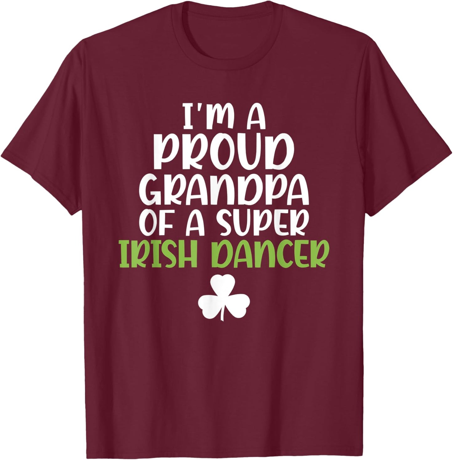 Im a proud Grandpa of a Super Irish Dancer Grandfather T-Shirt - T-Shirt | Maroon
