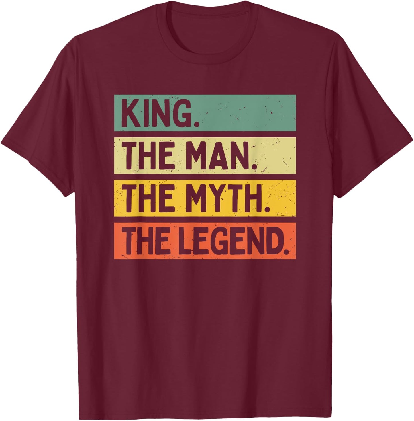 King The Man The Myth The Legend Funny Personalized Quote T-Shirt - T-Shirt | Maroon