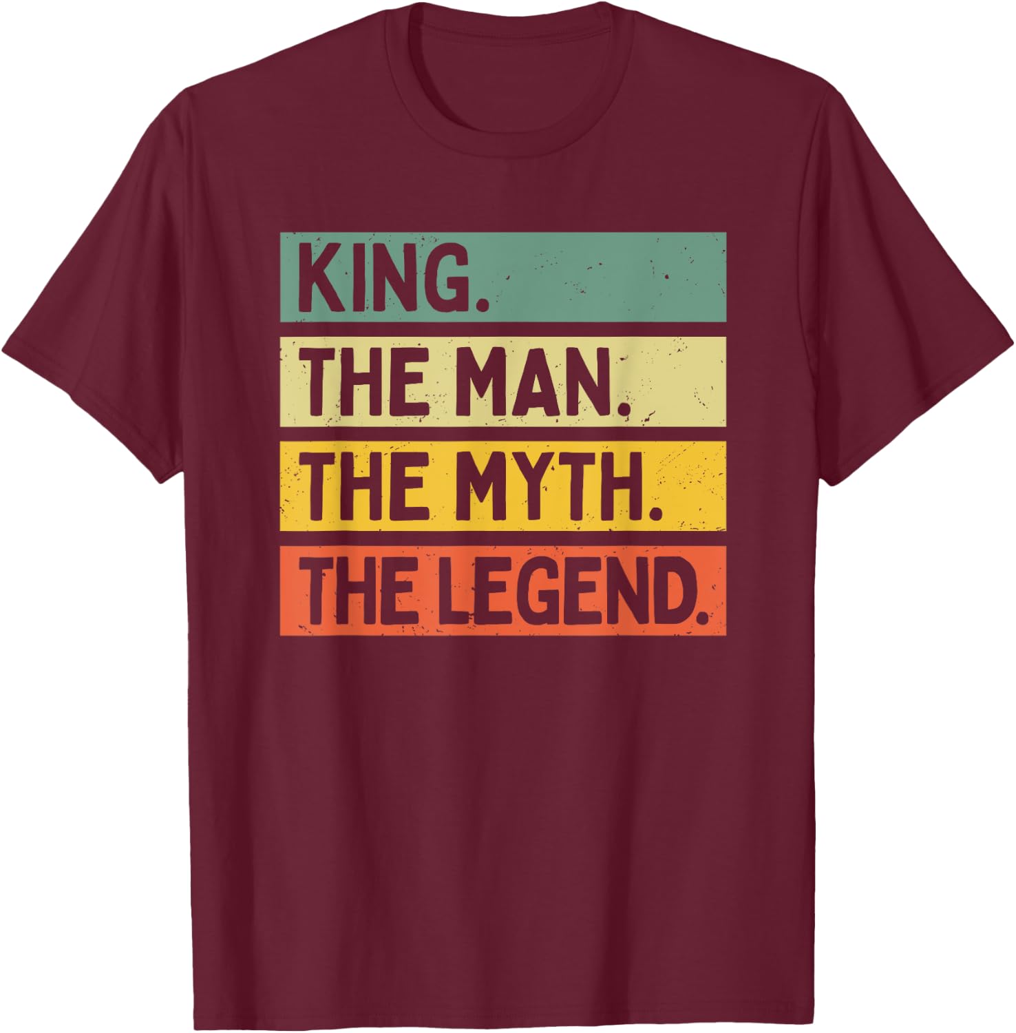 King The Man The Myth The Legend Funny Personalized Quote T-Shirt - T-Shirt | Maroon