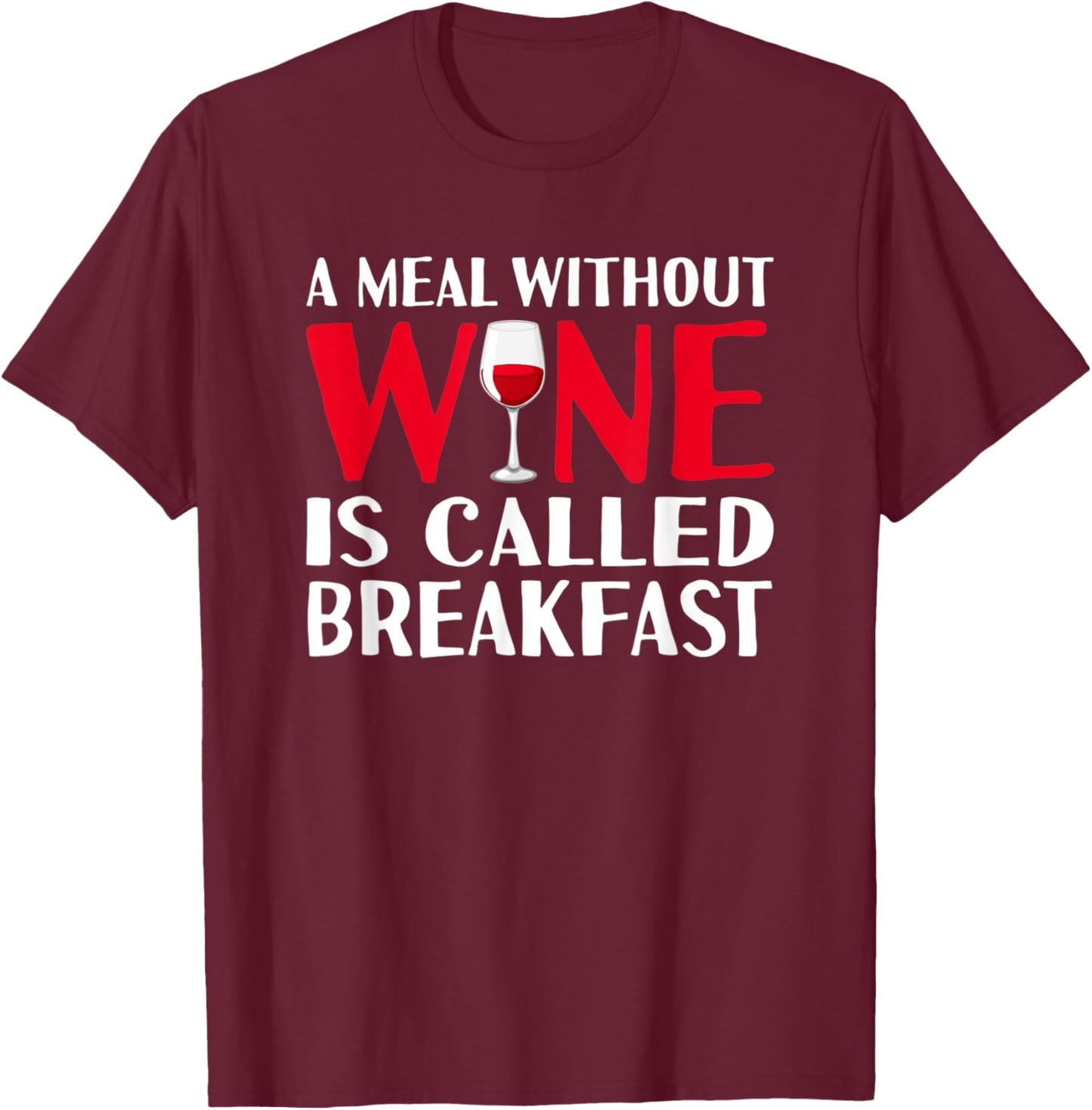 A meal without wine is called breakfast hilarious design T-Shirt - T-Shirt | Maroon