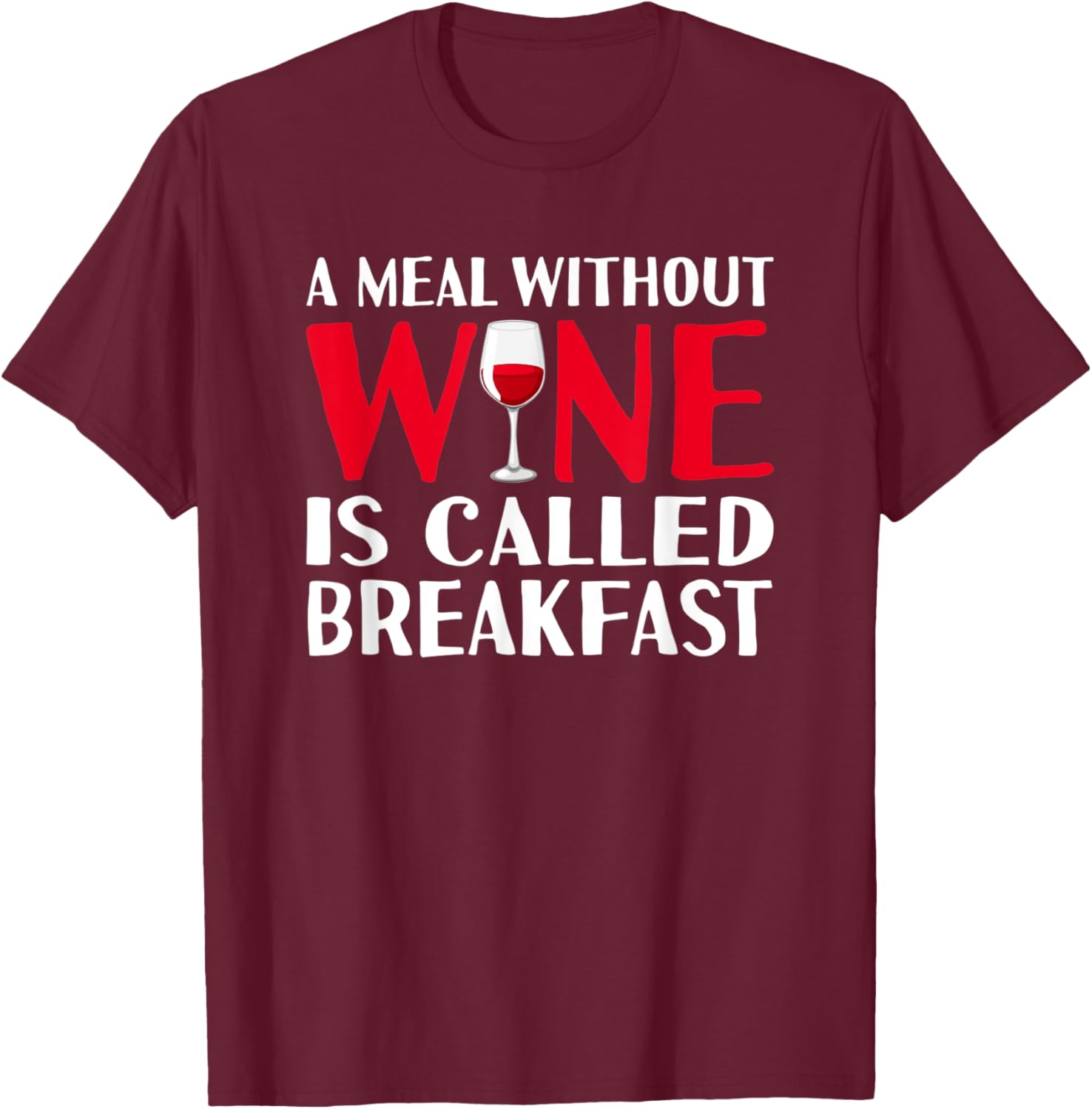 A meal without wine is called breakfast hilarious design T-Shirt - T-Shirt | Maroon