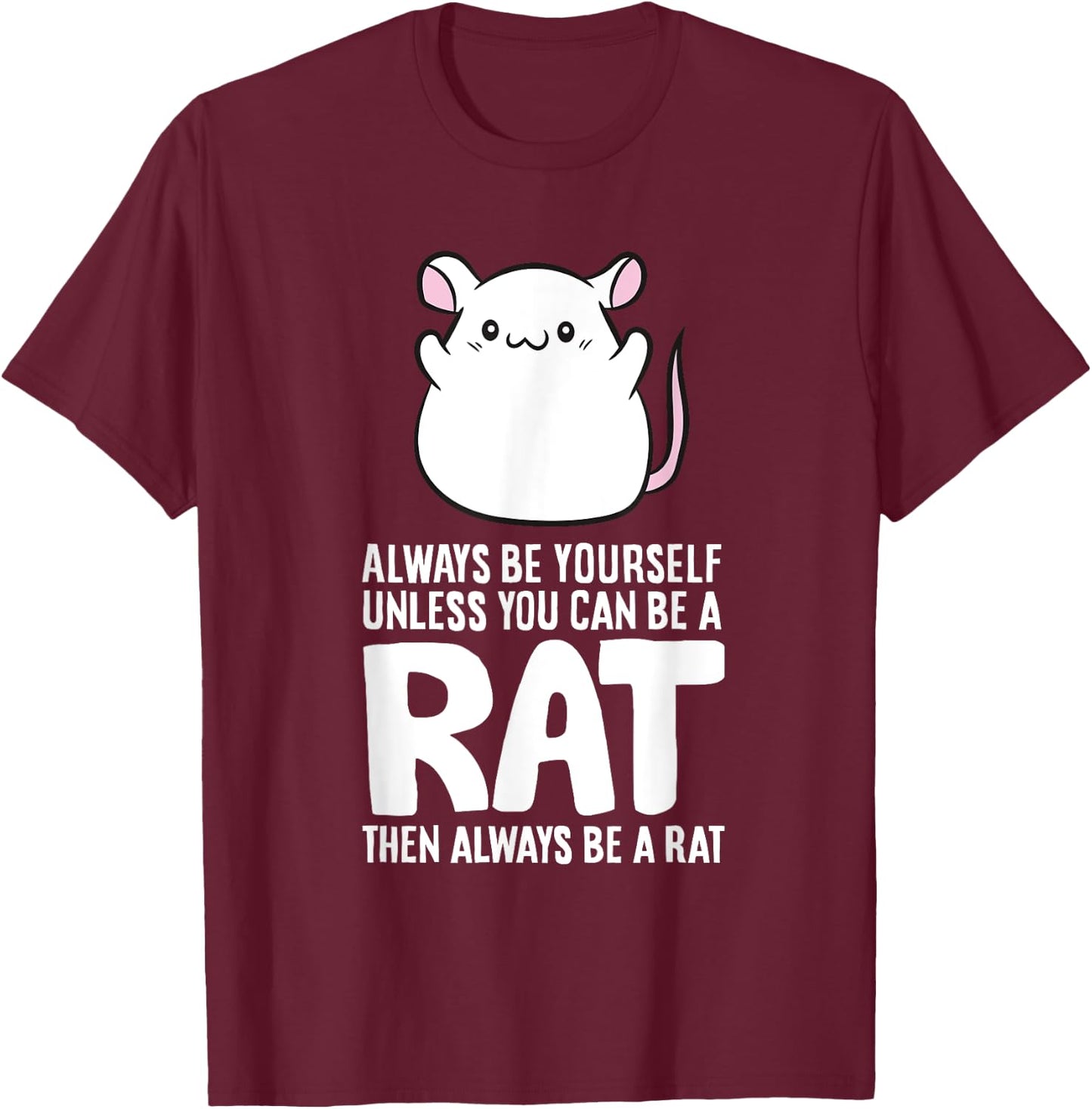 Always Be Yourself Unless You Can Be A Rat T-Shirt - T-Shirt | Maroon