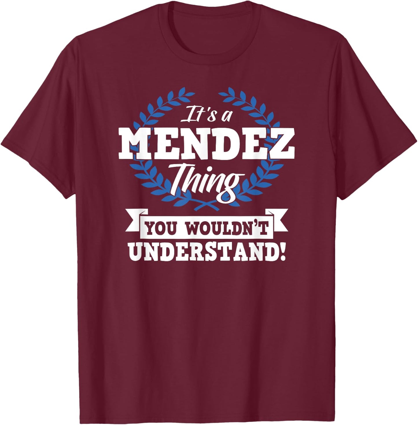 It's A Mendez Thing You Wouldn't Understand Name Shirt T-Shirt - T-Shirt | Maroon