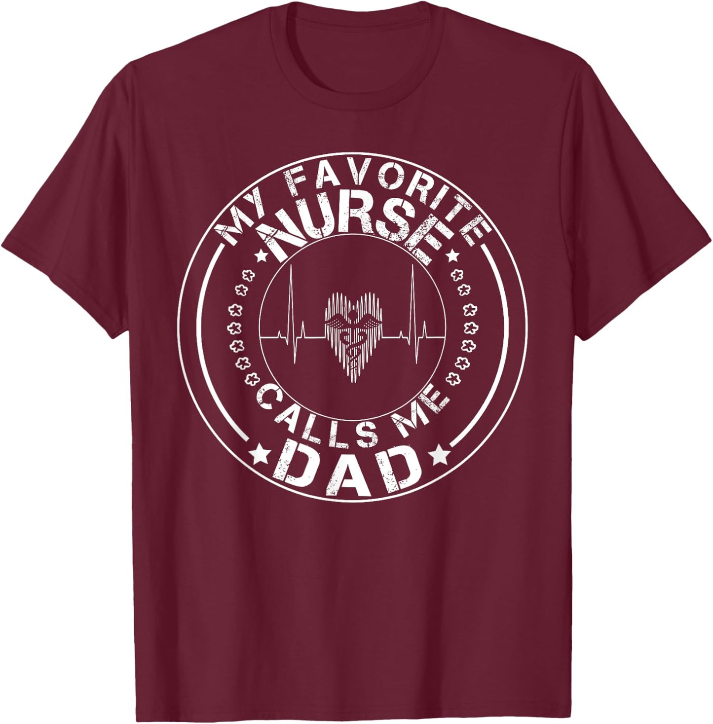 My favorite nurse calls me dad shirt T-Shirt - T-Shirt | Maroon
