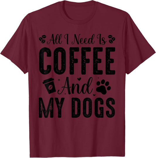 All I Need Is Coffee And My Dogs T-Shirt - T-Shirt | Maroon