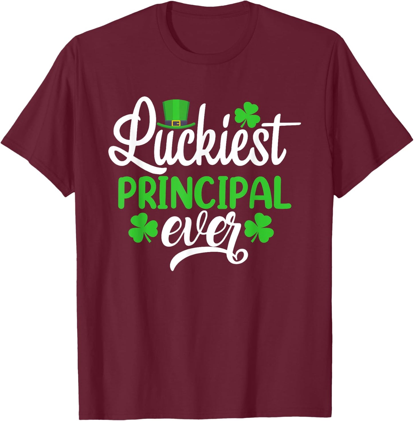 Luckiest Principal Ever Funny St Patrick's Day Shamrocks T-Shirt - T-Shirt | Maroon