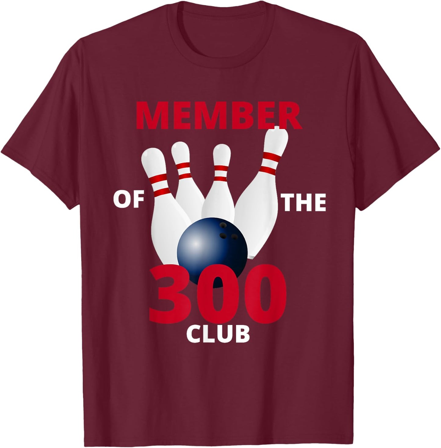 Member Of The 300 Club Bowling Ball Strike Pin T-Shirt - T-Shirt | Maroon