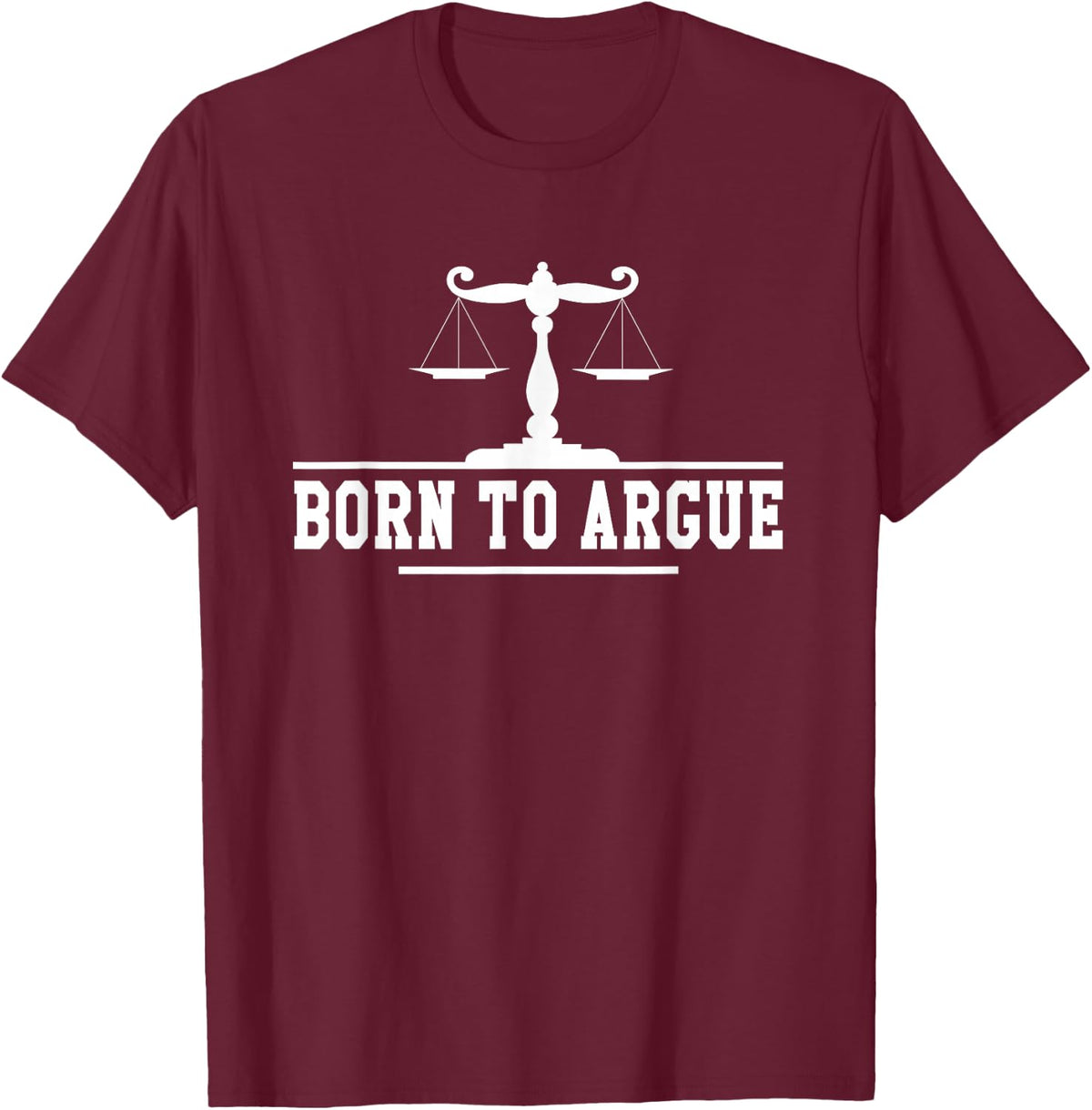 Born To Argue Lawyer Lawyer Lawyer T-Shirt - T-Shirt | Maroon