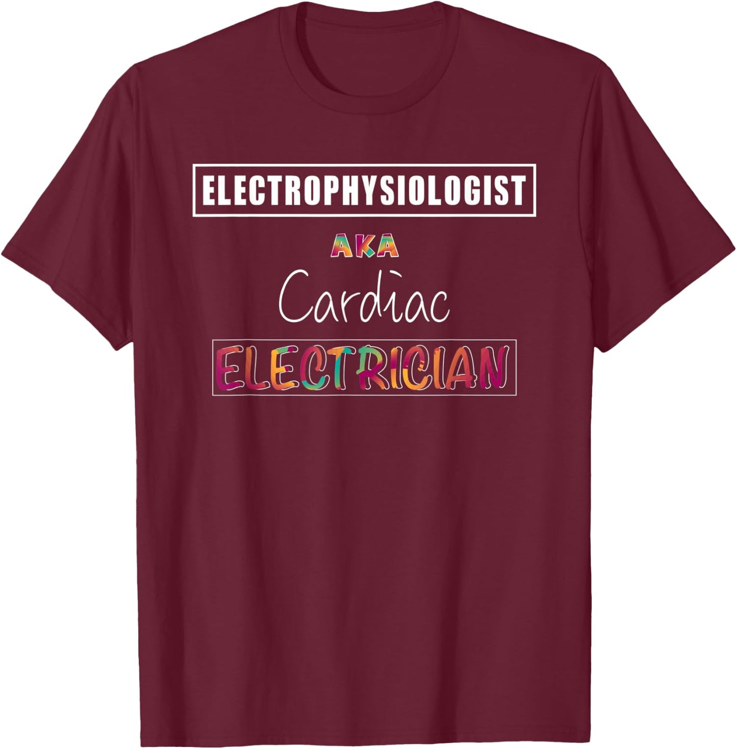 Electrophysiologist Funny Cardiac Electrician EP Doctor T-Shirt - T-Shirt | Maroon