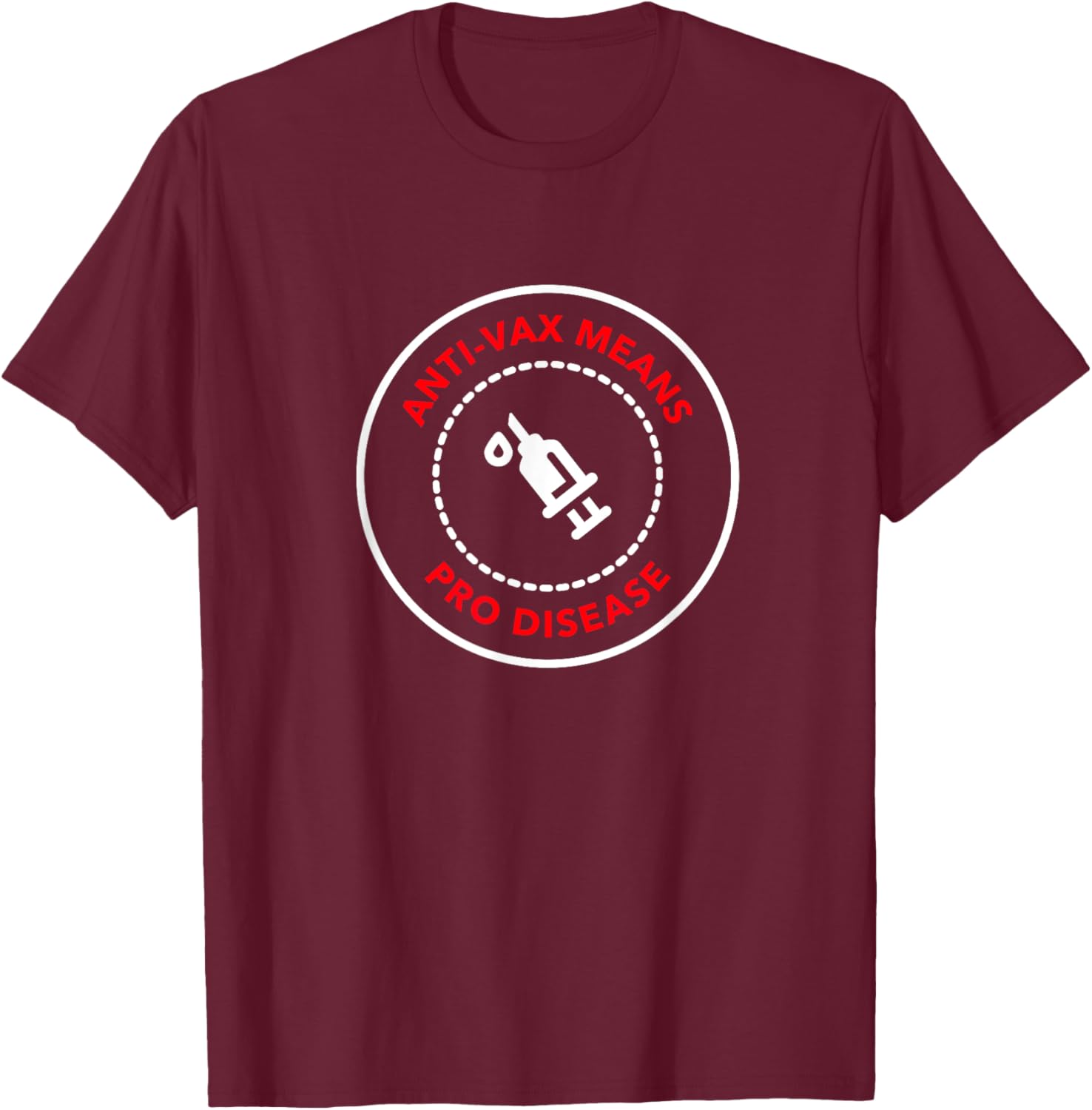 Anti Vax is Pro Disease - Vaccination T-Shirt - T-Shirt | Maroon