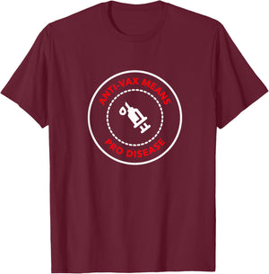 Anti Vax is Pro Disease - Vaccination T-Shirt - T-Shirt | Maroon