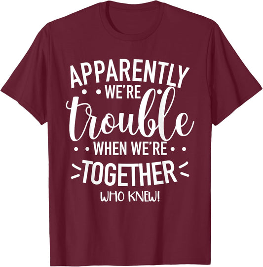 Apparently We’re Trouble When We are Together Cousin Crew T-Shirt - T-Shirt | Maroon