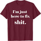 I'm Just Here to Fix Shit | Mechanic Gear T-Shirt - T-Shirt | Maroon