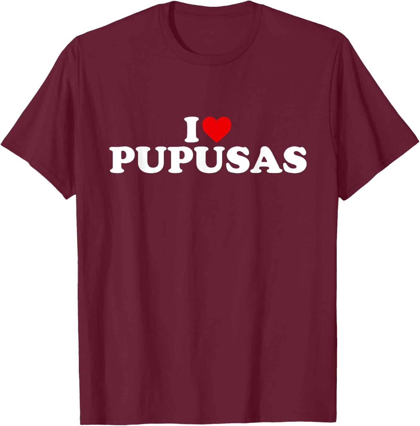 I Love Pupusas - Heart T-Shirt - T-Shirt | Maroon