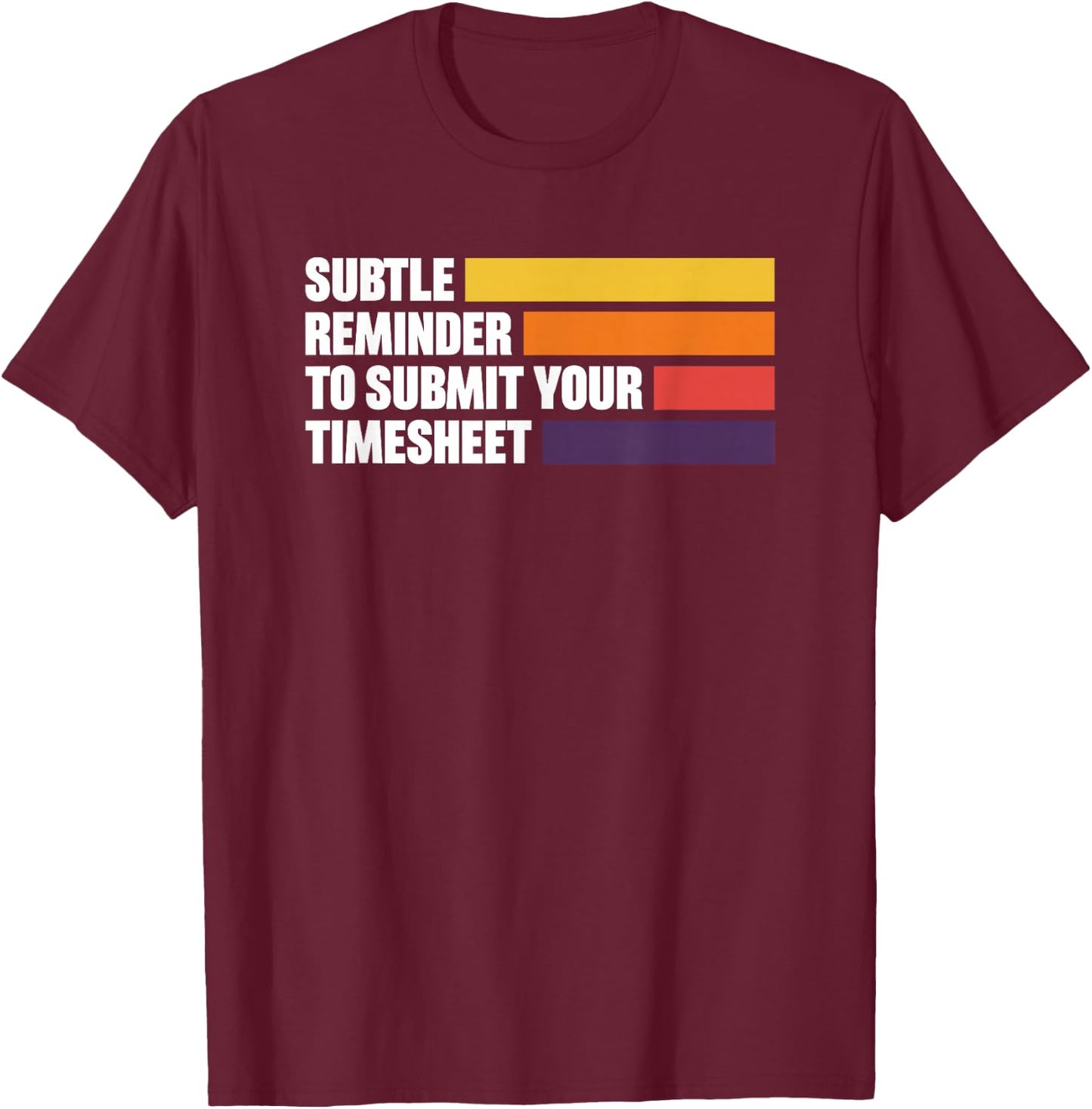 Subtle Reminder To Submit Your Timesheet T-Shirt - T-Shirt | Maroon