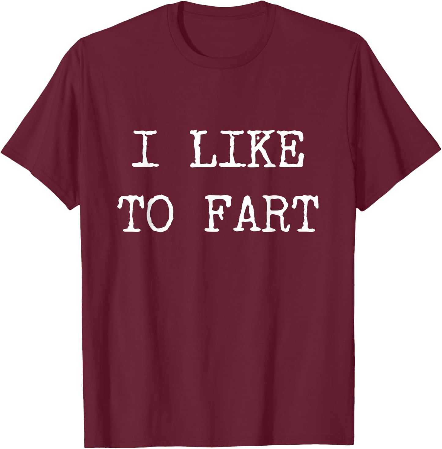 I Like to Fart Funny Farting Gifts Shirt T-Shirt - T-Shirt | Maroon
