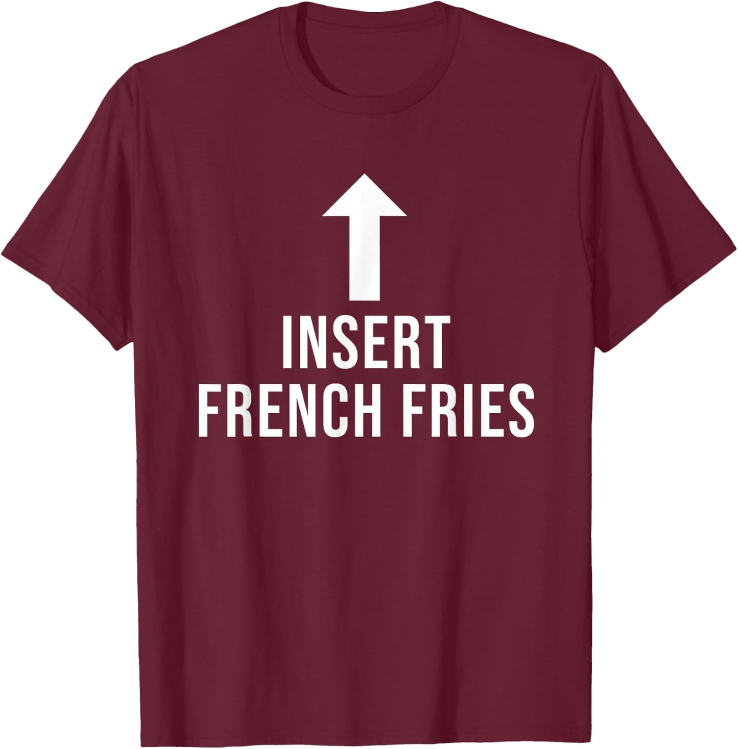 Insert French Fries Funny Eat Cooking Drink Food Lover T-Shirt - T-Shirt | Maroon