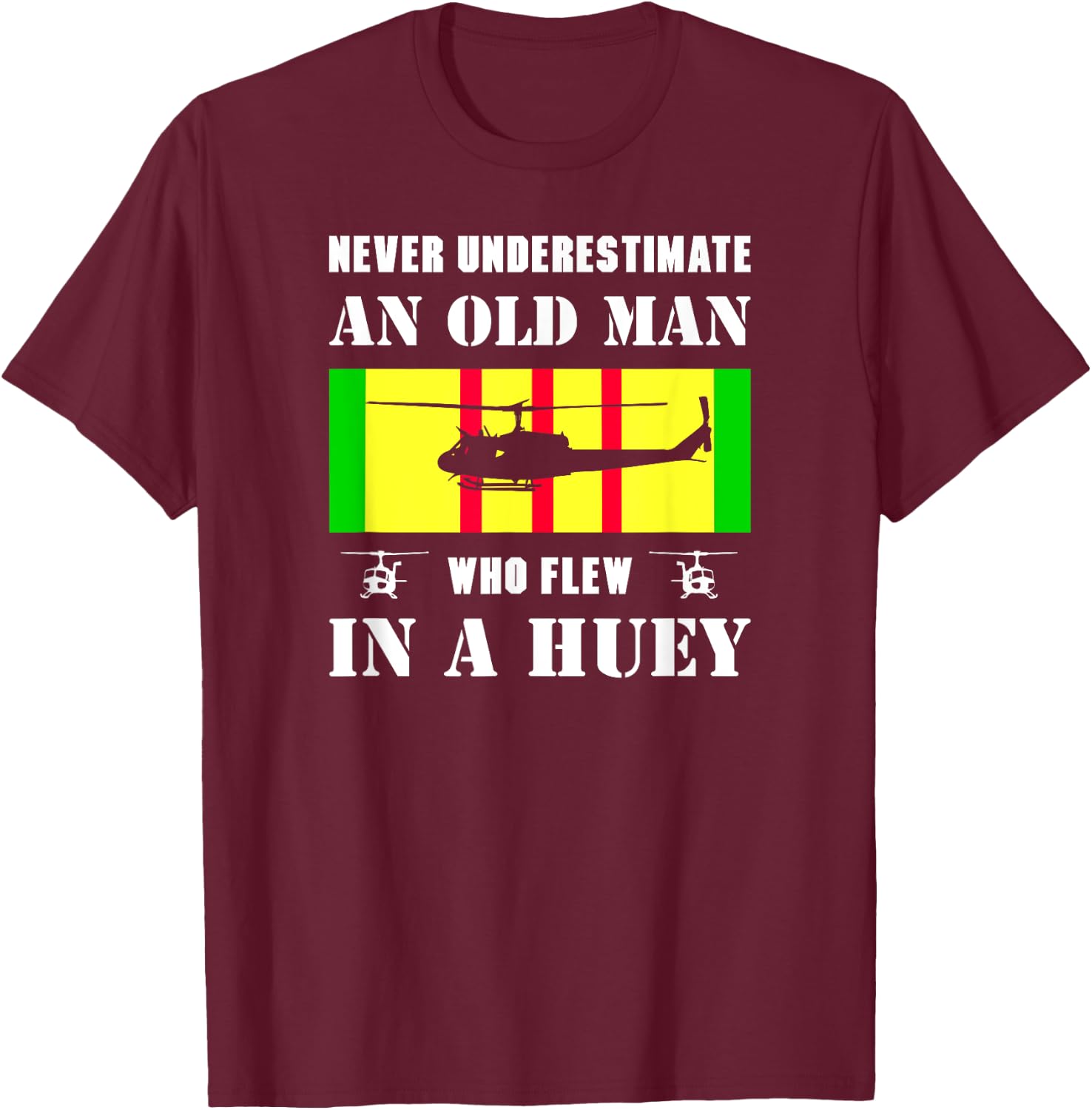 Never Underestimate Old Man Who Flew In Huey Vietnam Veteran T-Shirt - T-Shirt | Maroon
