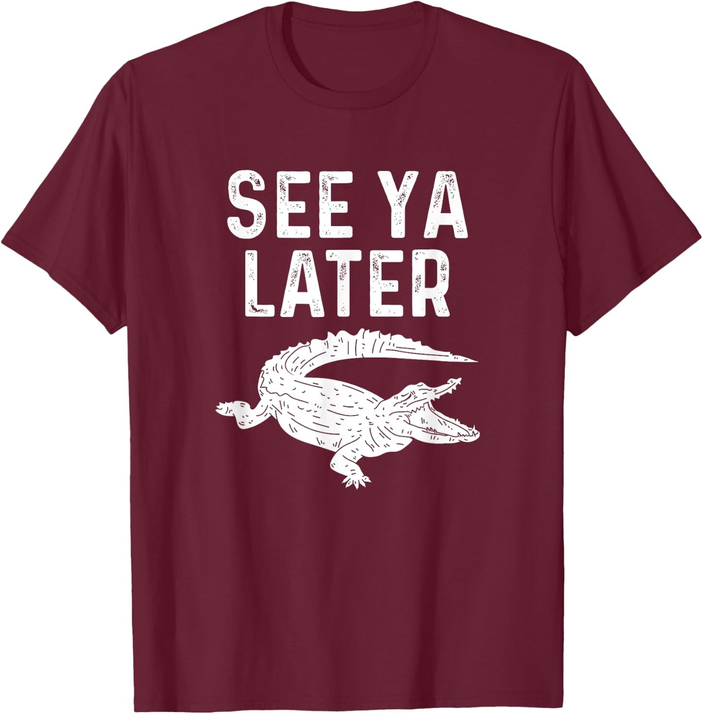 See Ya Later Alligator Funny Animal Pun Crocodile T-Shirt - T-Shirt | Maroon