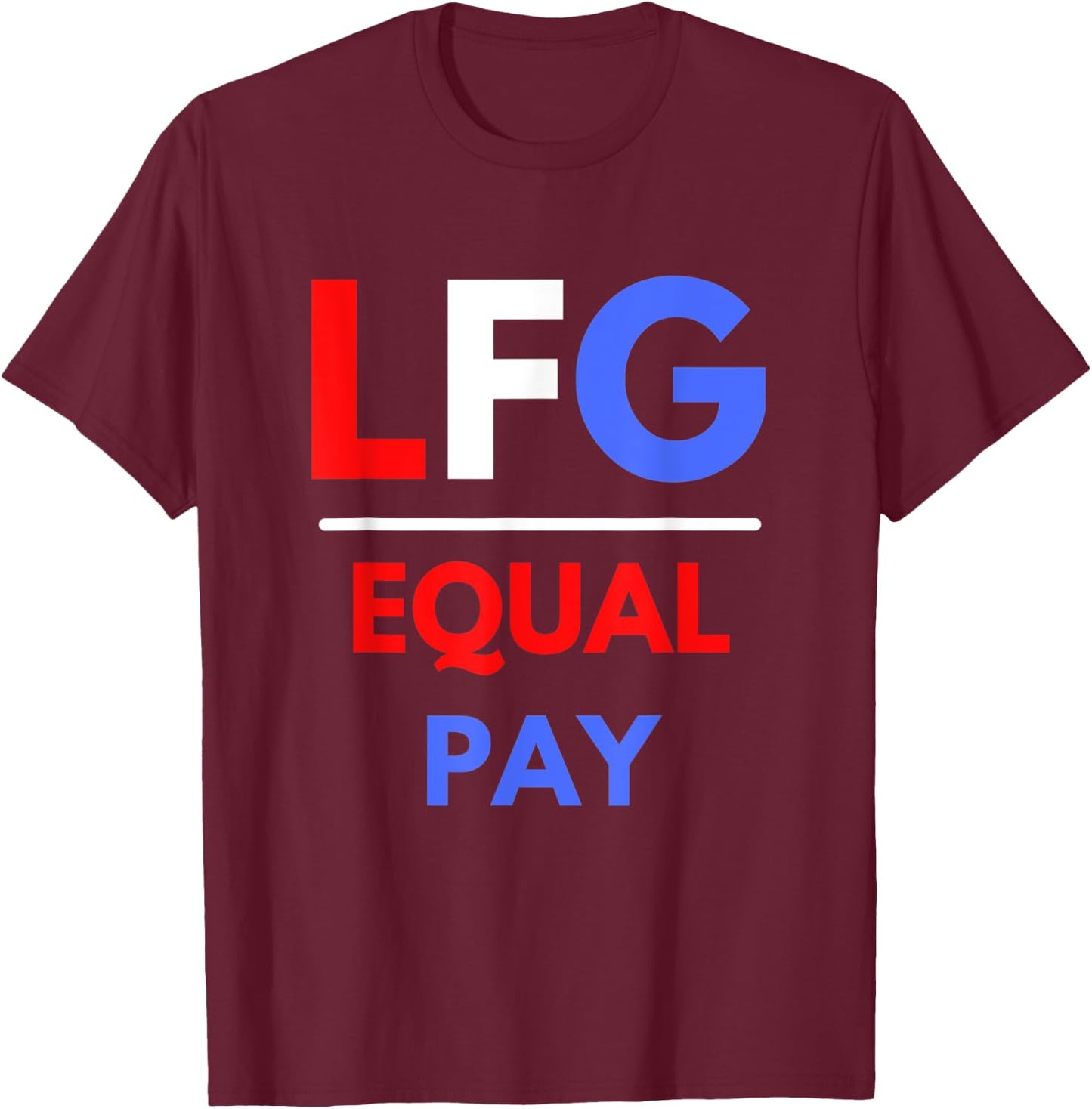 LFG Women's Soccer Let's Go Equal Pay T-Shirt - T-Shirt | Maroon