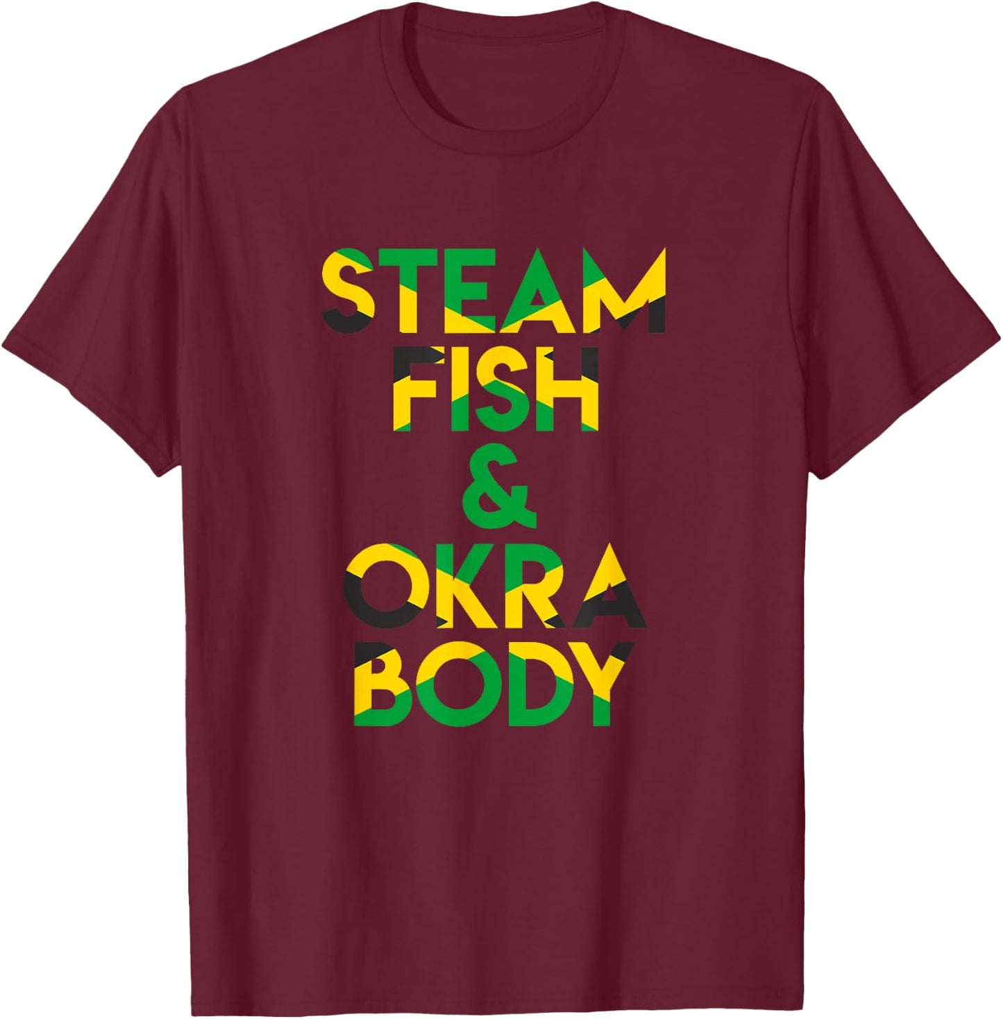 Steam Fish and Okra Body! Funny Jamaican Saying T-Shirt - T-Shirt | Maroon