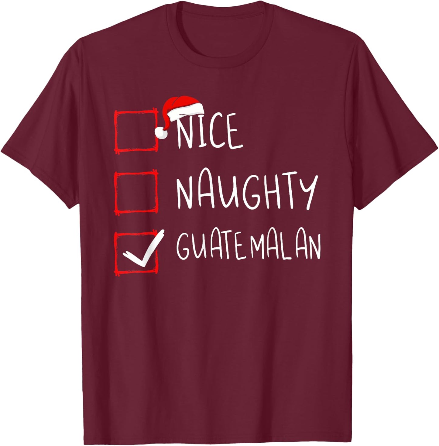 Nice Naughty Guatemalan Christmas Guatemala Heritage Roots T-Shirt - T-Shirt | Maroon