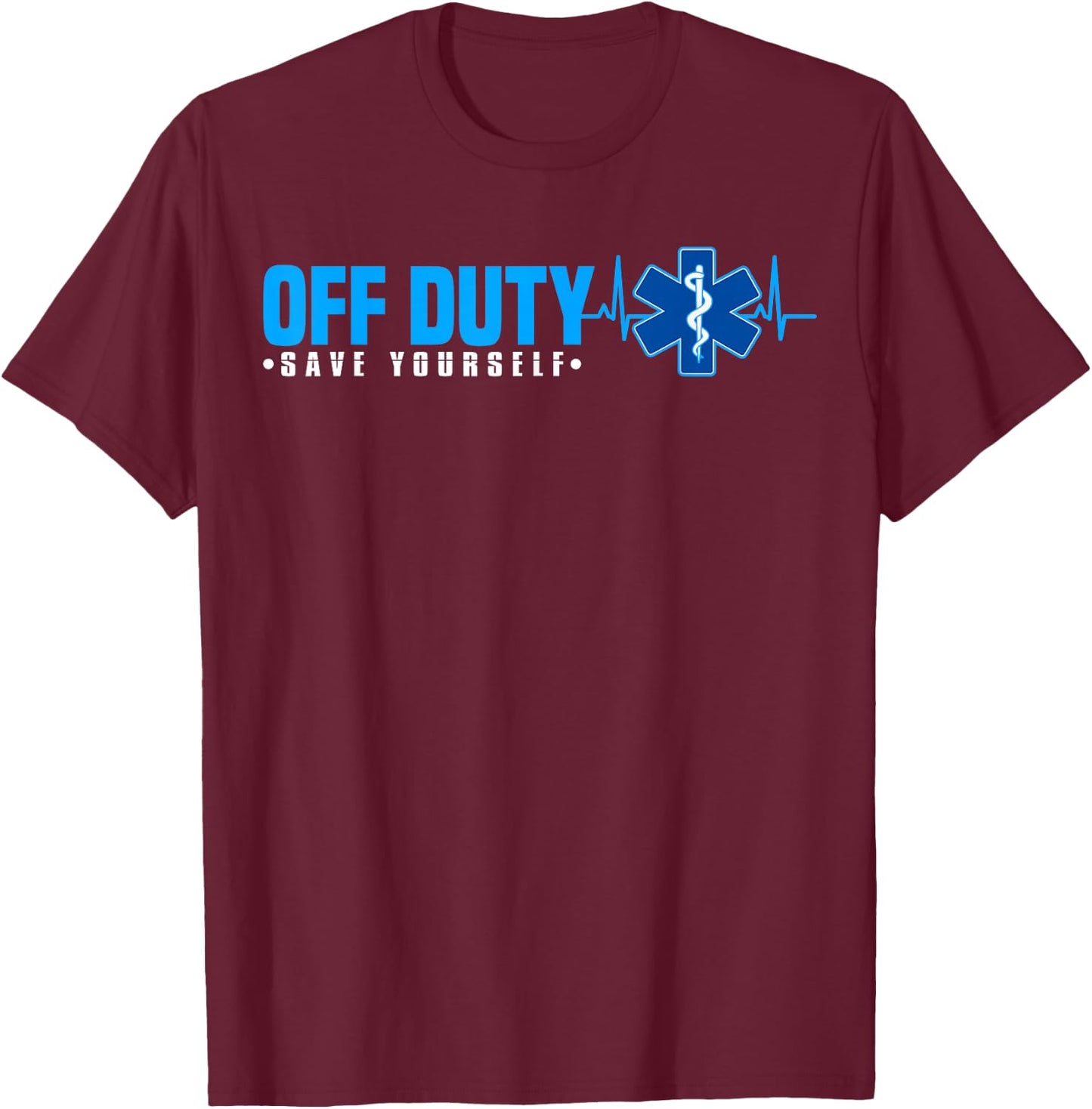 EMT Off Duty Save Yourself Funny EMS T-Shirt - T-Shirt | Maroon