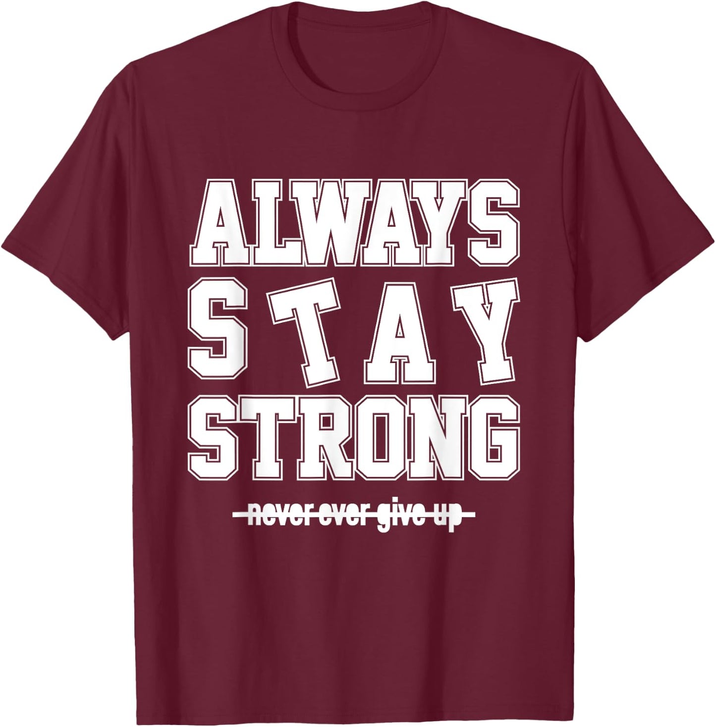 Always Stay Strong Cool Illustration Quotes Graphic Designs T-Shirt - T-Shirt | Maroon