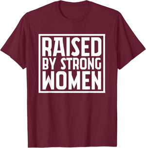 Funny Raised By Strong Women | Mother´s Day T-Shirt - T-Shirt | Maroon