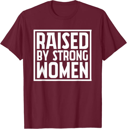 Funny Raised By Strong Women | Mother´s Day T-Shirt - T-Shirt | Maroon