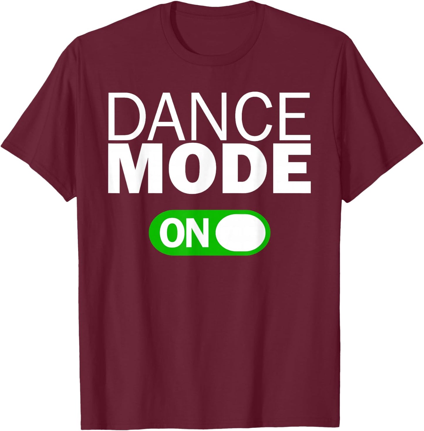 Dance Mode On T-Shirt - T-Shirt | Maroon