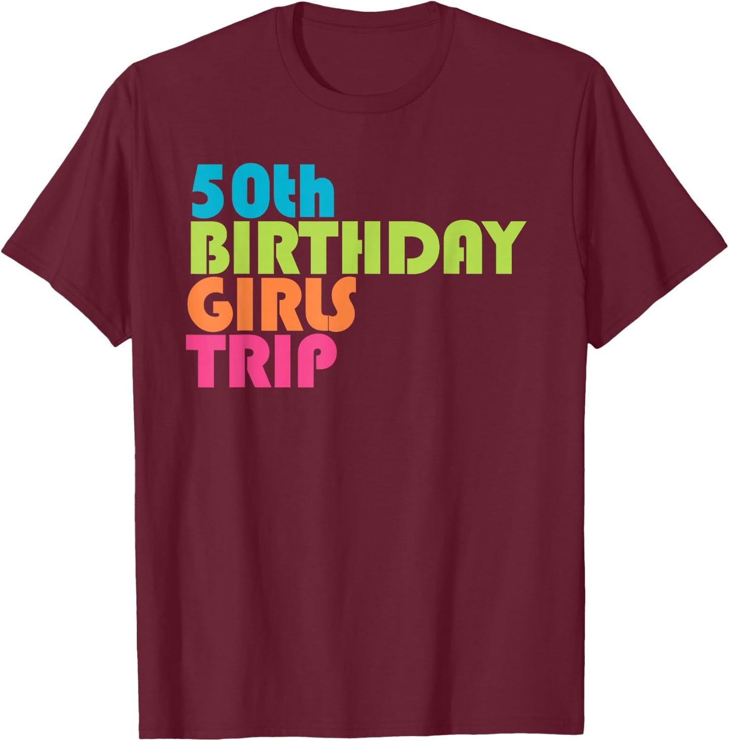 50th Birthday Girls Trip Road Trip Girls Weekend T-Shirt - T-Shirt | Maroon