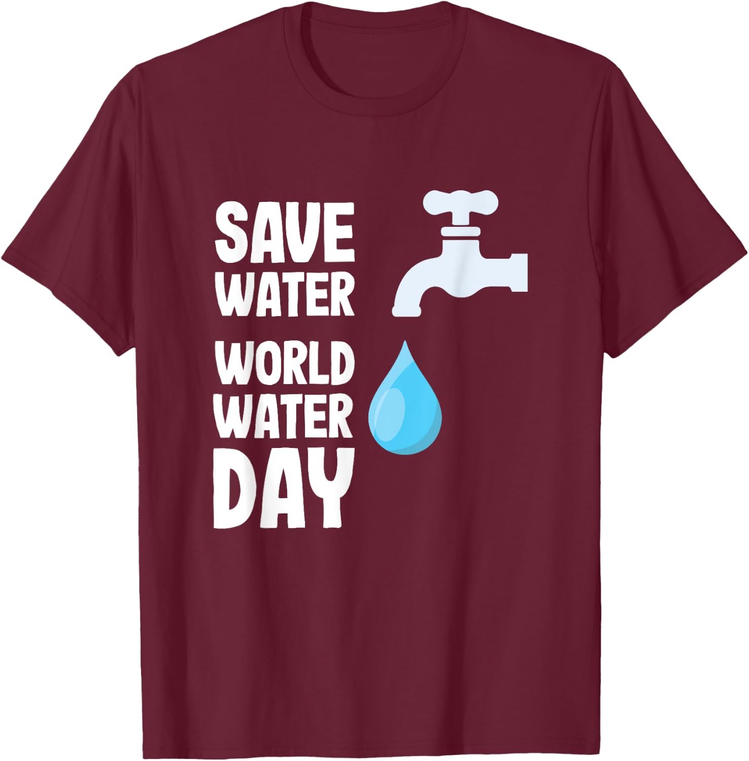 International World Water day Save Water World Water Day T-Shirt - T-Shirt | Maroon