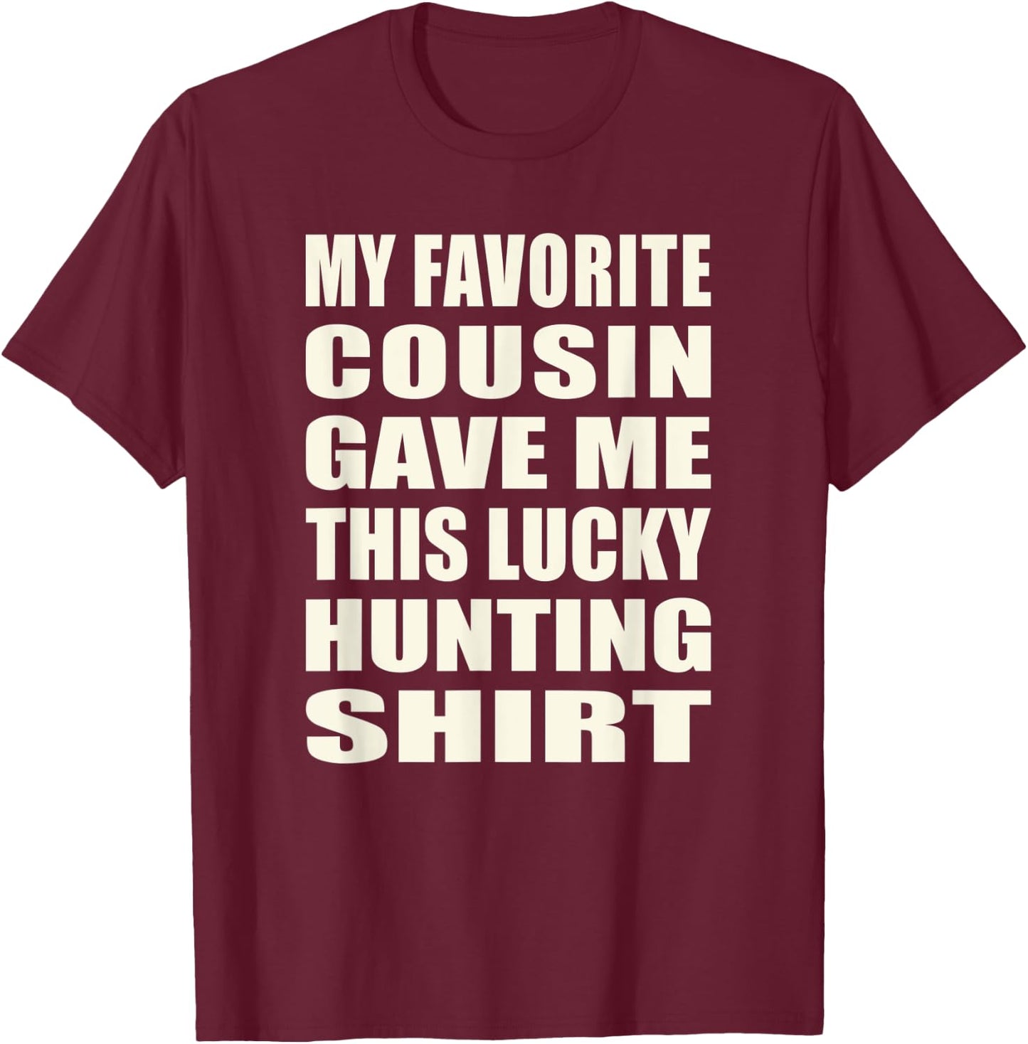 Funny My Favorite Cousin Gave Me This Lucky Hunting T-Shirt - T-Shirt | Maroon
