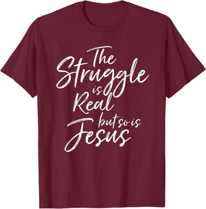 Vintage Christian THE STRUGGLE IS REAL BUT SO IS JESUS SHIRT T-Shirt - T-Shirt | Maroon