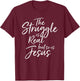 Vintage Christian THE STRUGGLE IS REAL BUT SO IS JESUS SHIRT T-Shirt - T-Shirt | Maroon