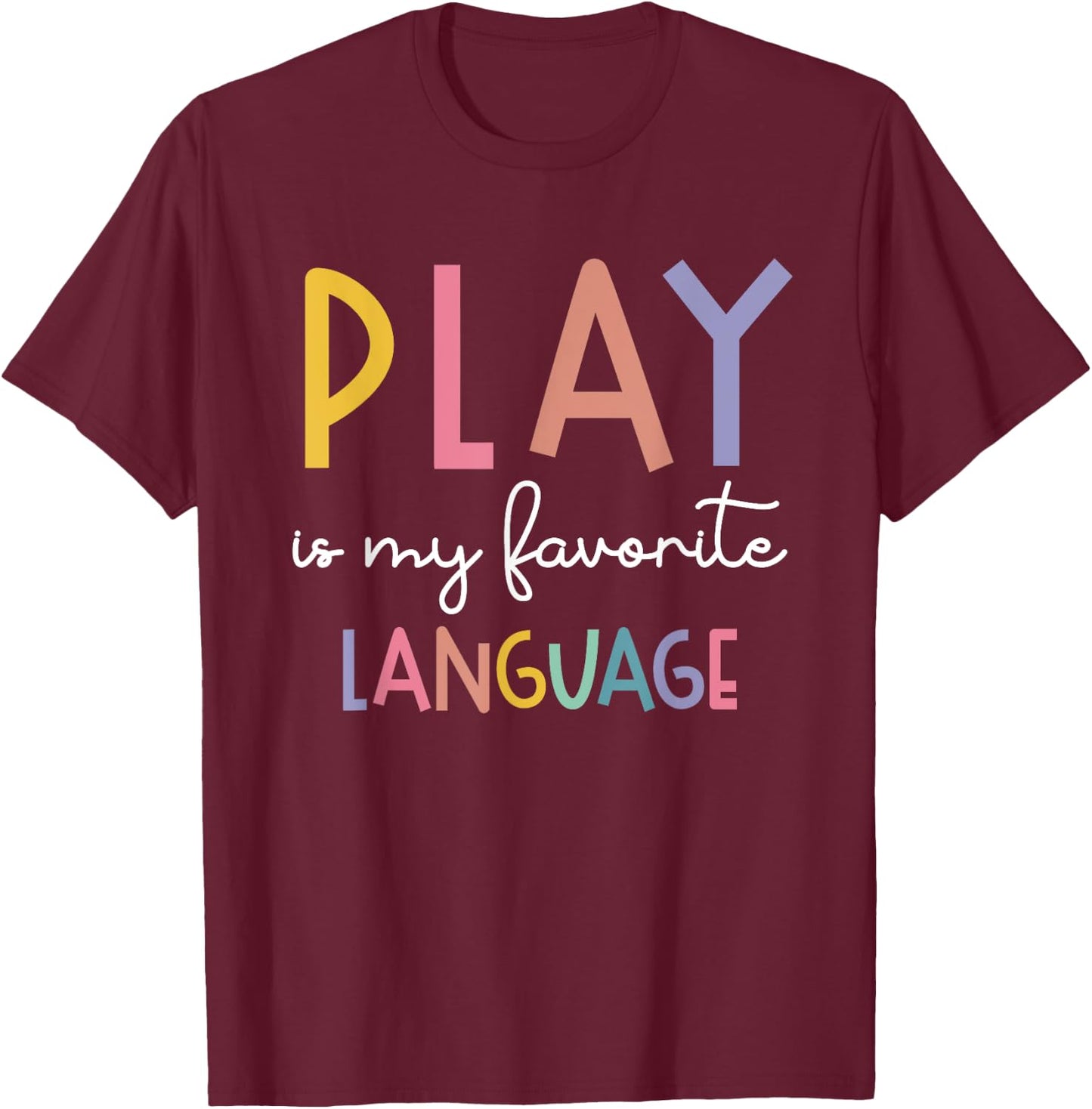 Speech Therapy Colorful Play Is My Favorite Language T-Shirt - T-Shirt | Maroon