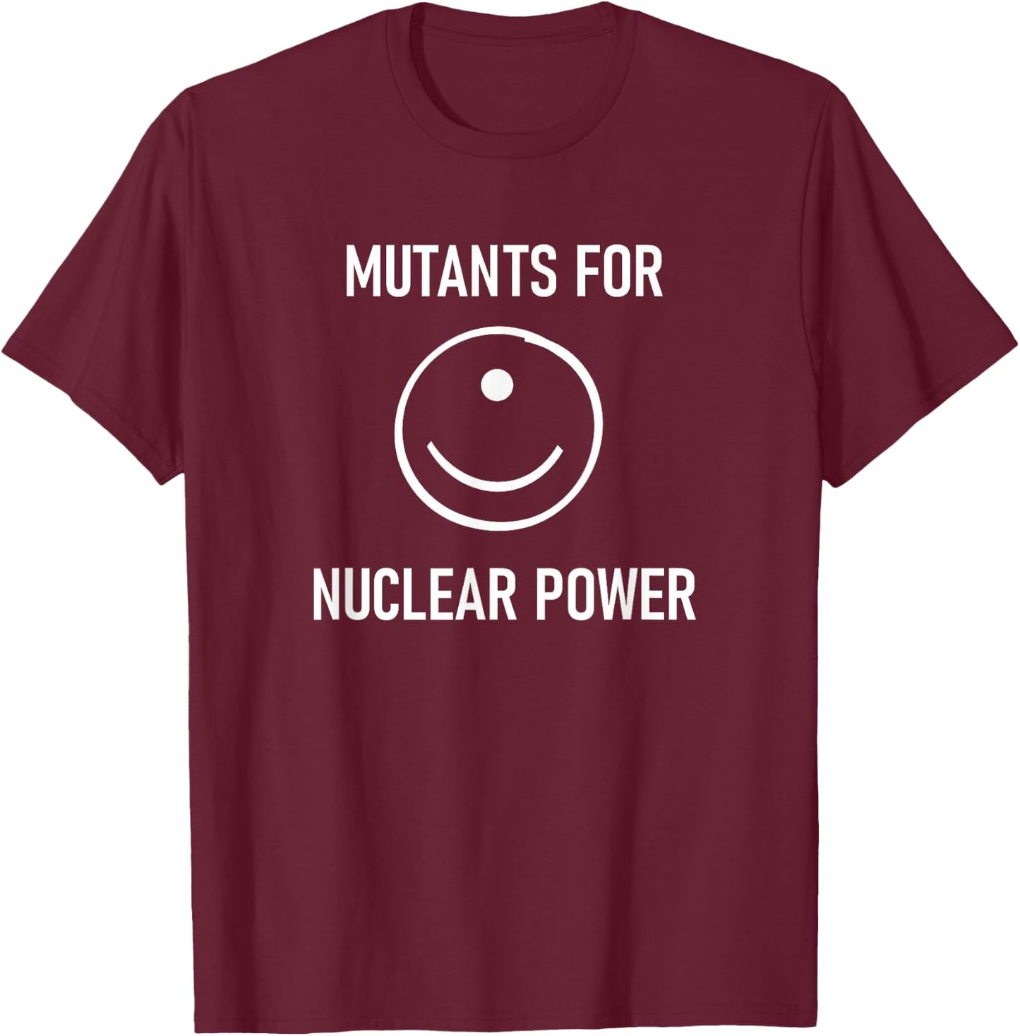 Mutants For Nuclear Power, Funny, Jokes, Sarcastic T-Shirt - T-Shirt | Maroon