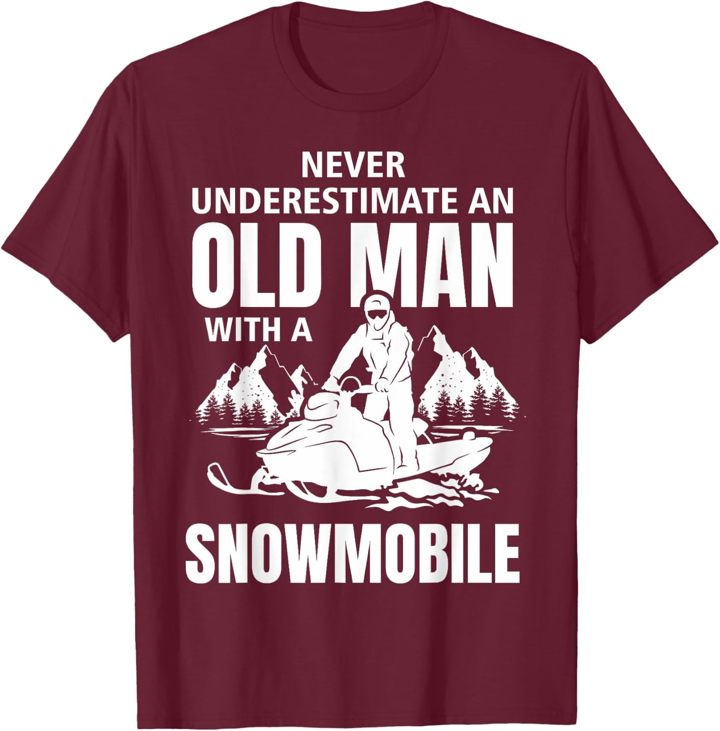Snowmobile Never Underestimate An Oldman Winter Sports T-Shirt - T-Shirt | Maroon