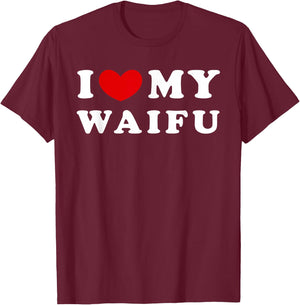 I Love My Waifu, I Love My Waifu T-Shirt - T-Shirt | Maroon