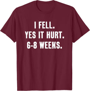 I Fell Yes It Hurt 6-8 Weeks Funny Broken Bone Arm T-Shirt - T-Shirt | Maroon