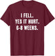 I Fell Yes It Hurt 6-8 Weeks Funny Broken Bone Arm T-Shirt - T-Shirt | Maroon