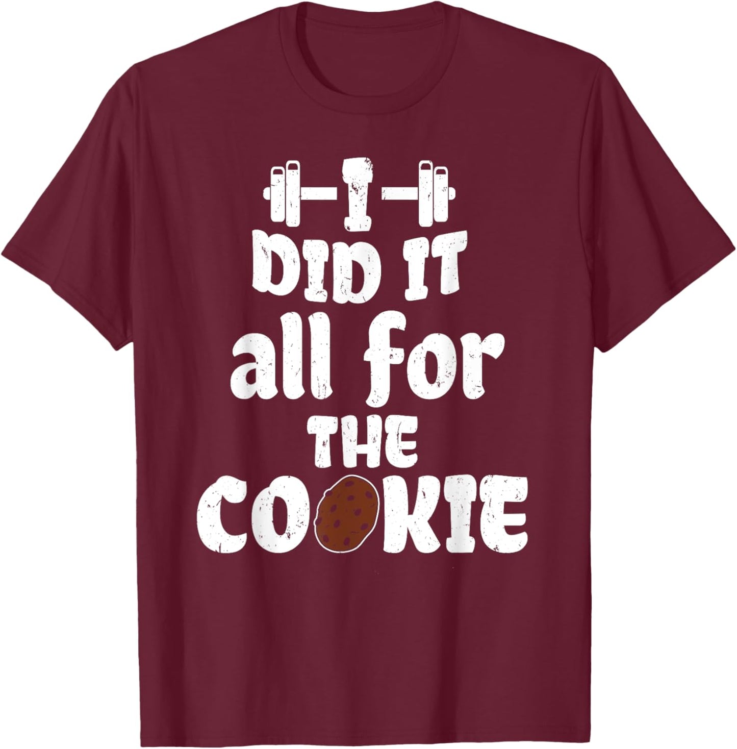 Funny I Did It All For Cookie Workout Gym Fitness Exercise T-Shirt - T-Shirt | Maroon