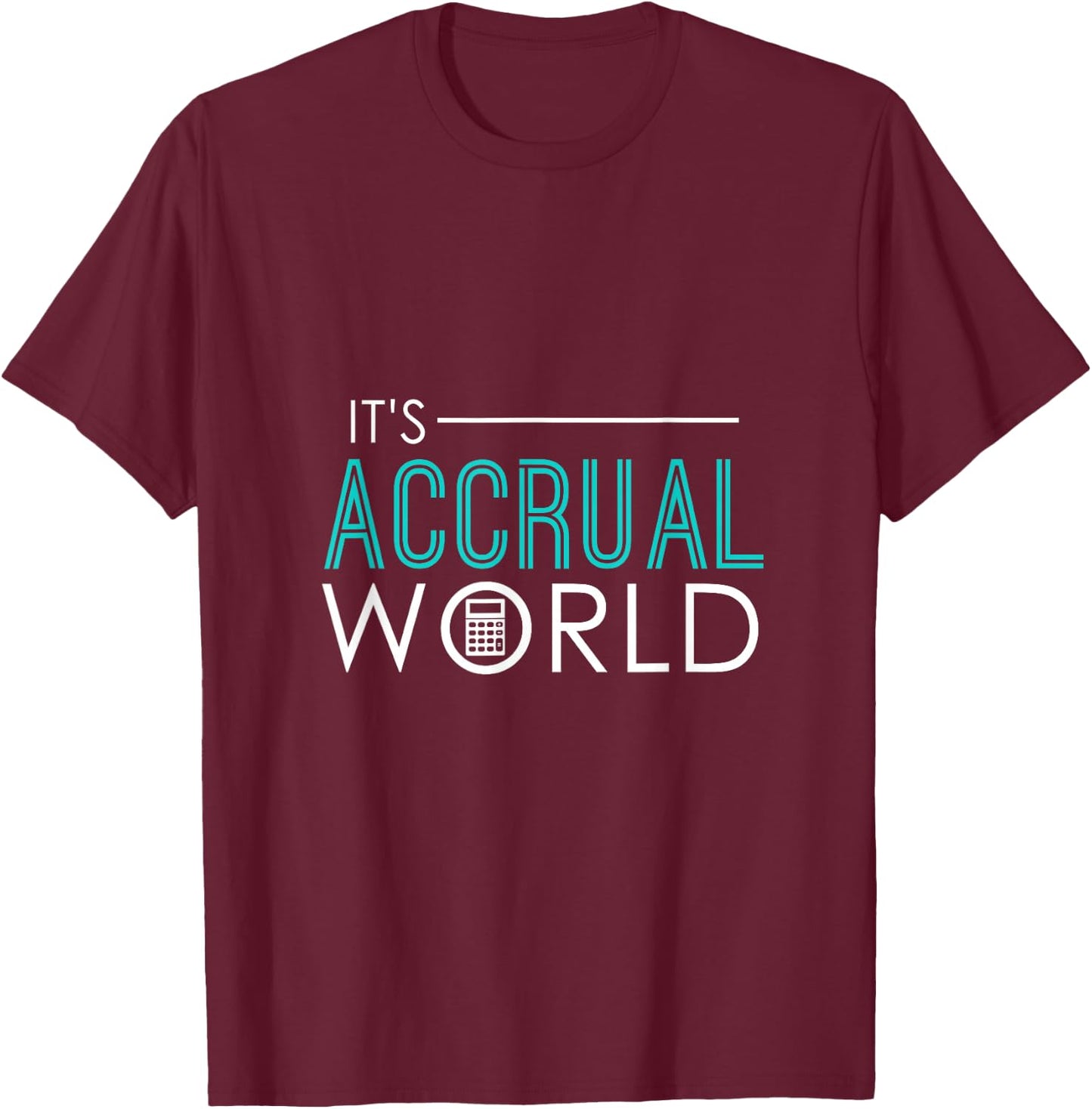 It's Accrual World Funny Accounting & Accountant CPA T-Shirt - T-Shirt | Maroon