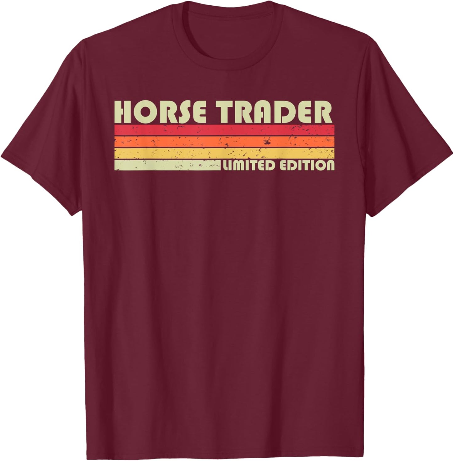 HORSE TRADER Funny Job Title Profession Birthday Worker Idea T-Shirt - T-Shirt | Maroon
