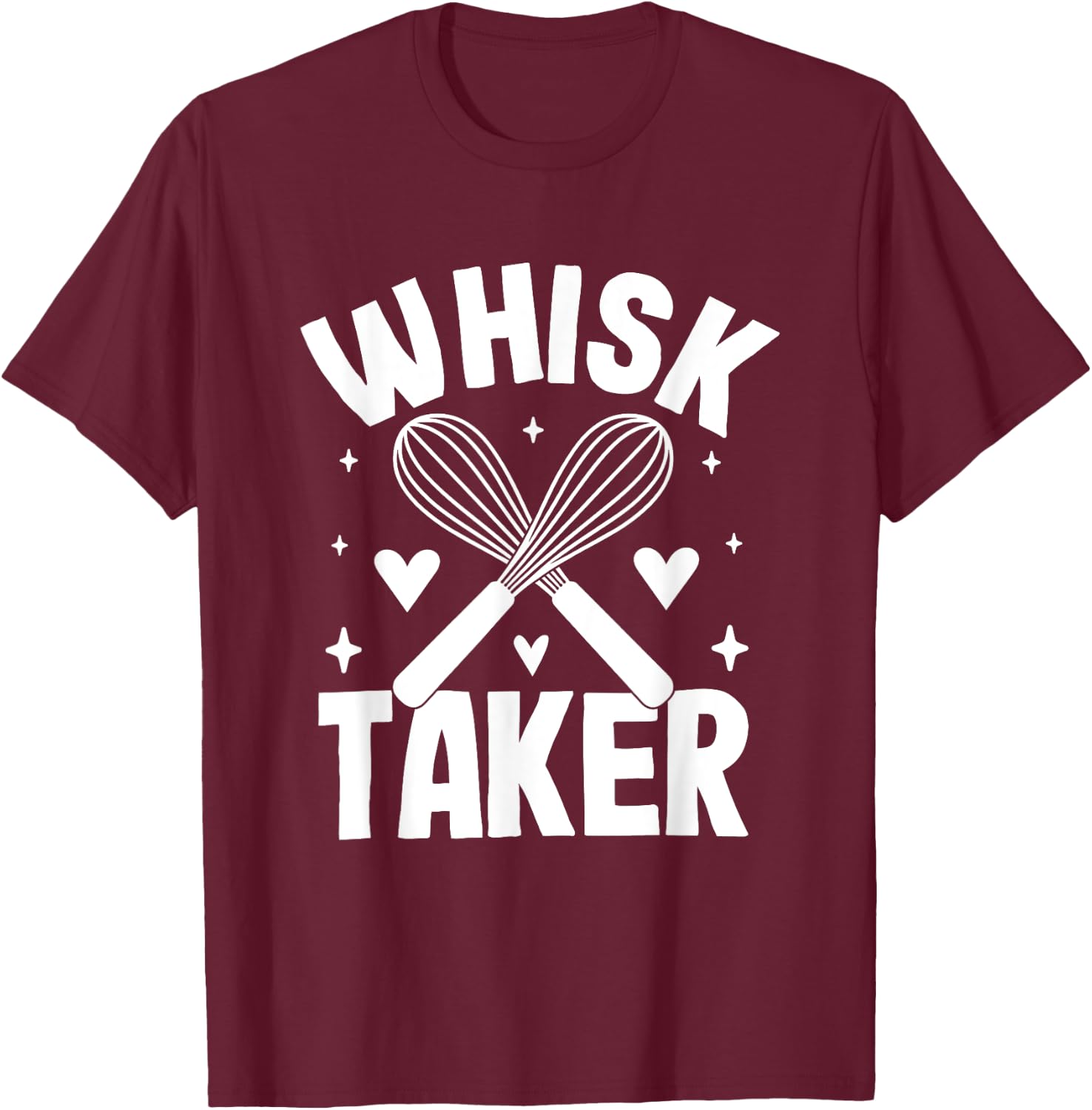 Whisk Taker Funny Baking Quote T-Shirt - T-Shirt | Maroon