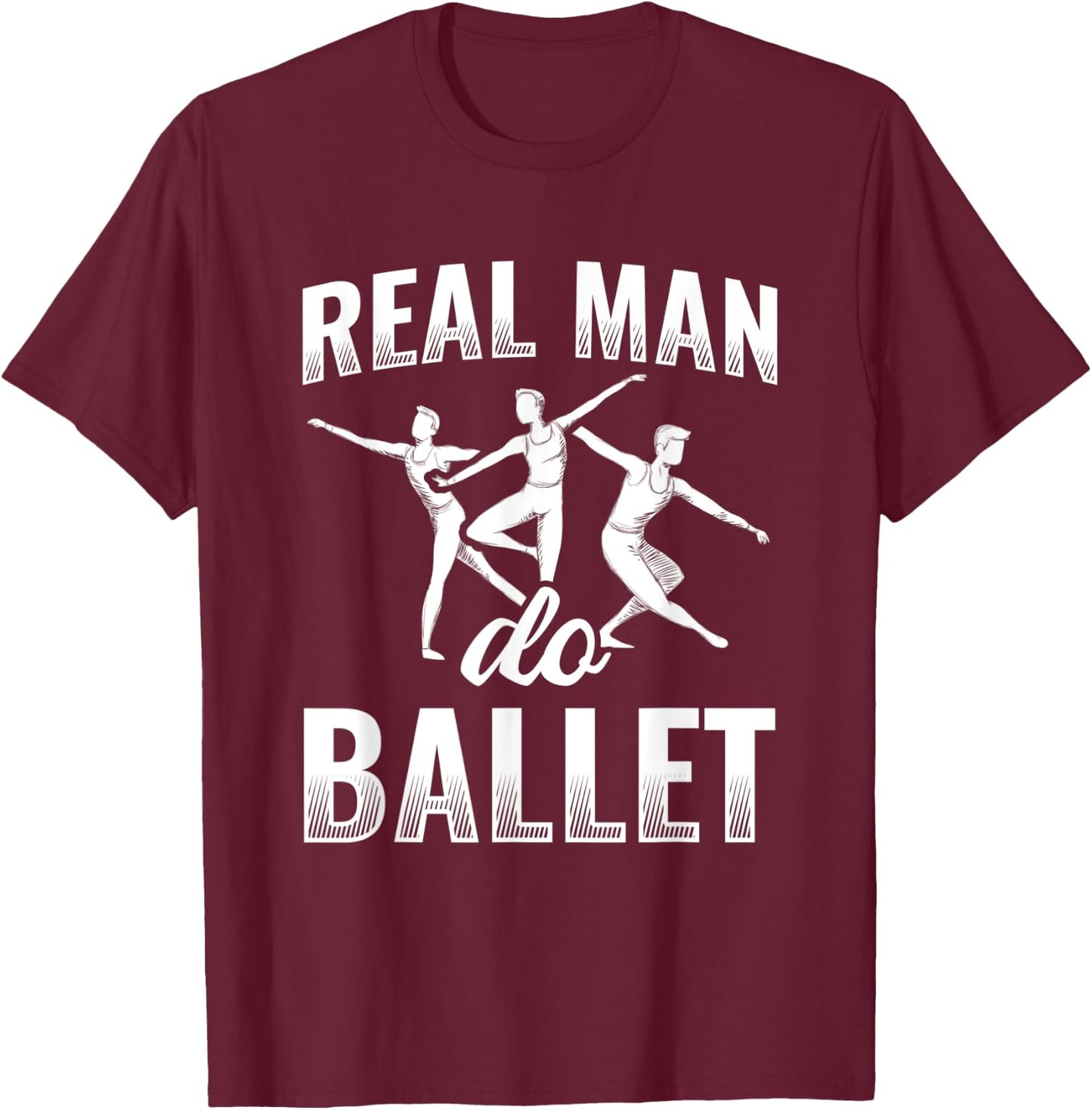 Real Man Do Ballet T-Shirt - T-Shirt | Maroon