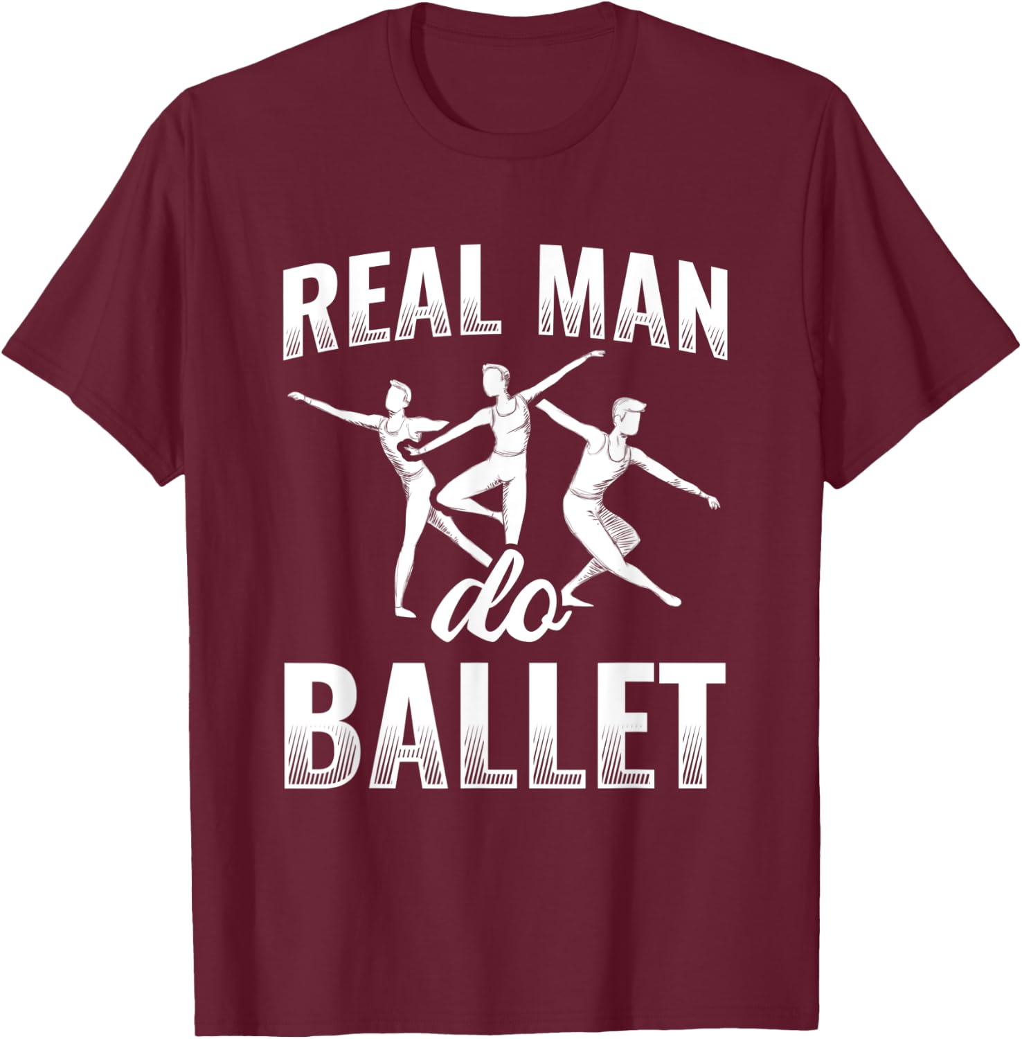 Real Man Do Ballet T-Shirt - T-Shirt | Maroon