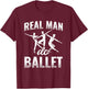 Real Man Do Ballet T-Shirt - T-Shirt | Maroon