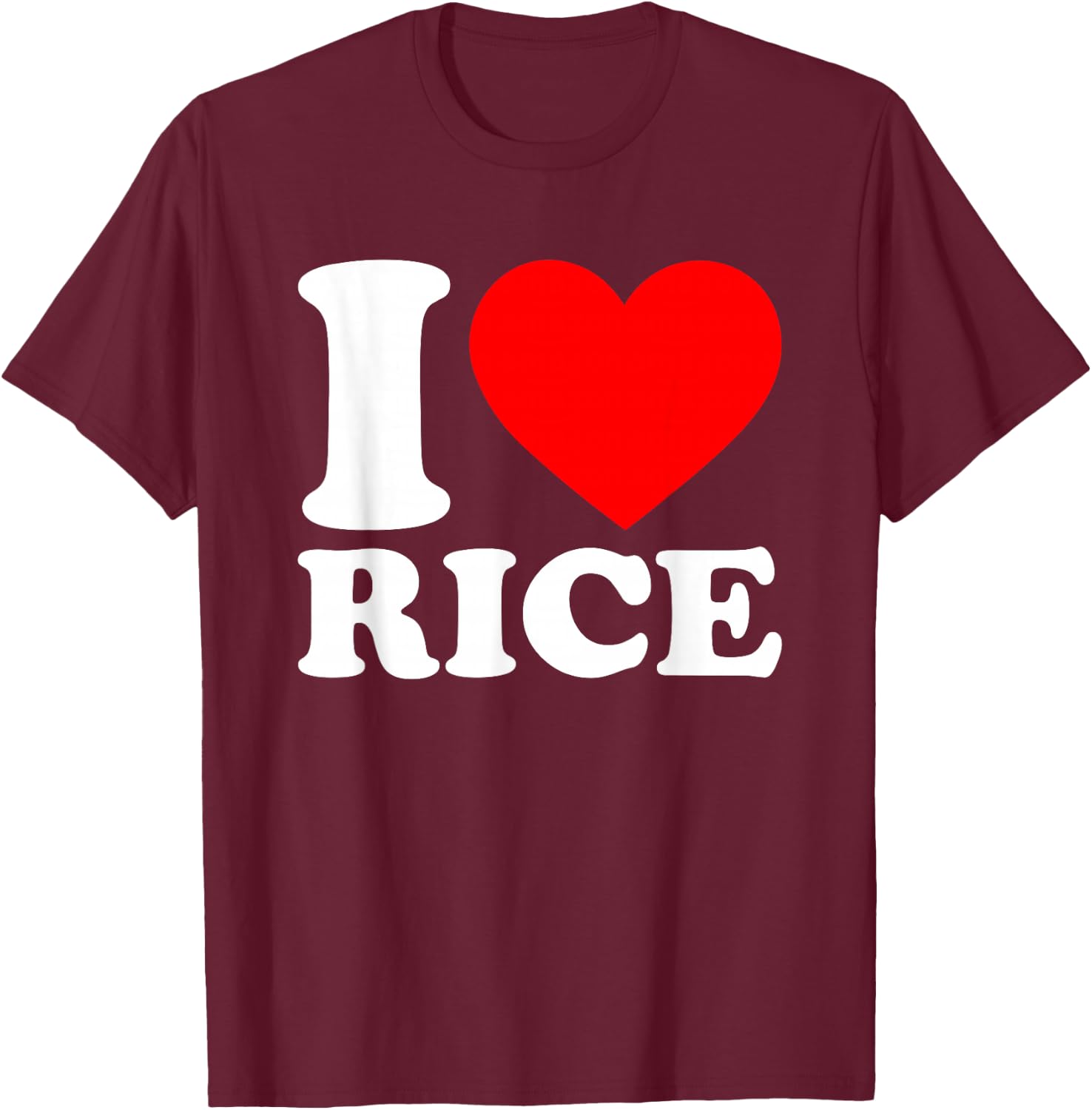 I Love Rice Shirt I Heart Rice Food Lover I Love Rice T-Shirt - T-Shirt | Maroon